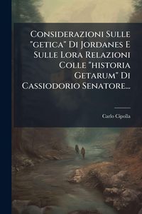 Produktbild: Considerazioni Sulle "getica" Di Jordanes E Sulle Lora Relazioni Colle "historia Getarum" Di Cassiodorio Senatore...