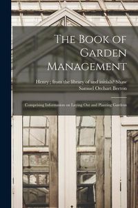 Produktbild: The Book of Garden Management: Comprising Information on Laying out and Planting Gardens