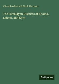 Produktbild: The Himalayan Districts of Kooloo, Lahoul, and Spiti