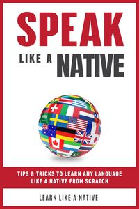 Produktbild: Speak Like a Native: Tips & Tricks to Learn any Language Like a Native from Scratch
