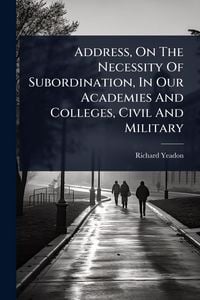 Produktbild: Address, On The Necessity Of Subordination, In Our Academies And Colleges, Civil And Military