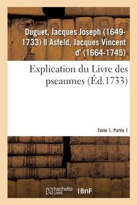 Produktbild: Explication du Livre des pseaumes, o&ugrave; selon la m&eacute;thode des saints Peres, l'on s'attache &agrave; d&eacute;couvrir