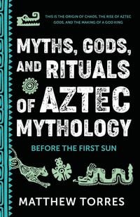 Produktbild: Myths, Gods, and Rituals of Aztec Mythology
