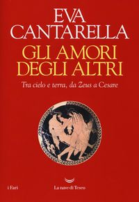 Produktbild: Gli amori degli altri. Tra cielo e terra, da Zeus a Cesare