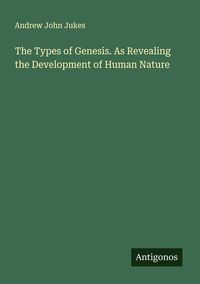 Produktbild: The Types of Genesis. As Revealing the Development of Human Nature