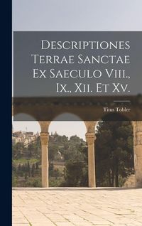 Produktbild: Descriptiones Terrae Sanctae Ex Saeculo Viii., Ix., Xii. Et Xv.