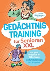 Produktbild: Ged&auml;chtnistraining f&uuml;r Senioren XXL: Das gro&szlig;e R&auml;tselbuch mit 450 Aufgaben - 20+ R&auml;tselarten von leicht bis knifflig, gro&szlig;e Schrift, auch solo spielba