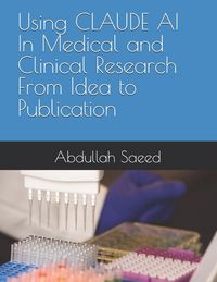Produktbild: Using CLAUDE AI In Medical and Clinical Research From Idea to Publication