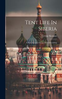 Produktbild: Tent Life In Siberia: A New Account Of An Old Undertaking