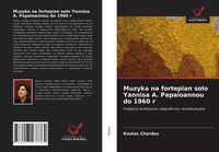 Produktbild: Muzyka na fortepian solo Yannisa A. Papaioannou do 1960 r
