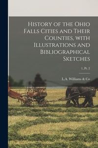 Produktbild: History of the Ohio Falls Cities and Their Counties, With Illustrations and Bibliographical Sketches; 1, pt. 2