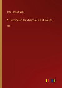 Produktbild: A Treatise on the Jurisdiction of Courts