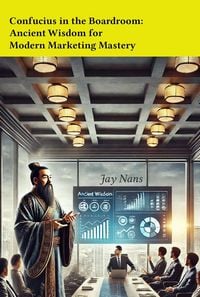 Produktbild: Confucius in the Boardroom: Ancient Wisdom for Modern Marketing Mastery