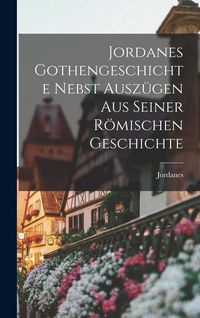 Produktbild: Jordanes Gothengeschichte Nebst Ausz&uuml;gen Aus Seiner R&ouml;mischen Geschichte