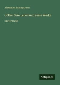 Produktbild: G&ouml;the: Sein Leben und seine Werke