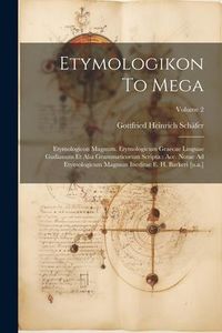 Produktbild: Etymologikon To Mega: Etymologicon Magnum. Etymologicum Graecae Linguae Gudianum Et Alia Grammaticorum Scripta: Acc. Notae Ad Etymologicum M