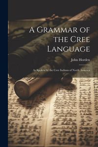 Produktbild: A Grammar of the Cree Language: As Spoken by the Cree Indians of North America