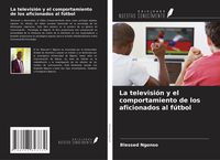 Produktbild: La televisi&oacute;n y el comportamiento de los aficionados al f&uacute;tbol