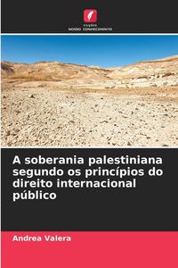 Produktbild: A soberania palestiniana segundo os princ&iacute;pios do direito internacional p&uacute;blico