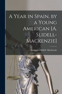 Produktbild: A Year in Spain, by a Young American [A. Slidell-Mackenzie]