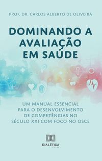 Produktbild: Dominando a Avalia&ccedil;&atilde;o em Sa&uacute;de: Um Manual Essencial para o Desenvolvimento de Compet&ecirc;ncias no S&eacute;culo XXI