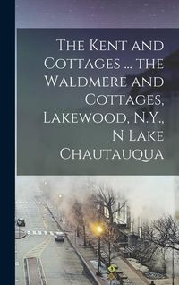 Bild vom Artikel The Kent and Cottages ... the Waldmere and Cottages, Lakewood, N.Y., n Lake Chautauqua vom Autor Anonymous