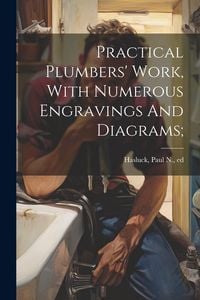Produktbild: Practical Plumbers' Work, With Numerous Engravings And Diagrams;