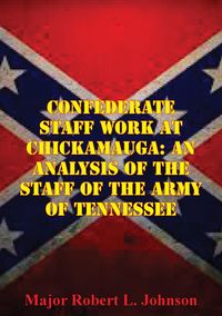 Produktbild: Confederate Staff Work At Chickamauga: An Analysis Of The Staff Of The Army Of Tennessee