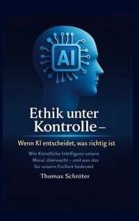 Produktbild: Ethik unter Kontrolle Wenn KI entscheidet, was richtig ist