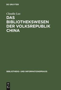 Das Bibliothekswesen der Volksrepublik China Claudia Lux