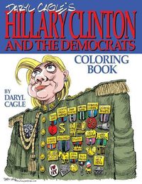 Produktbild: Daryl Cagle's HILLARY CLINTON and the Democrats Coloring Book!: COLOR HILLARY! The perfect adult coloring book for Hillary fans and foes by America's