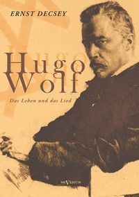 Produktbild: D&eacute;csey, E: Hugo Wolf - Das Leben und das Lied. Biographie