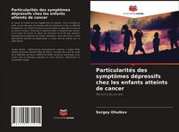 Produktbild: Particularit&eacute;s des sympt&ocirc;mes d&eacute;pressifs chez les enfants atteints de cancer