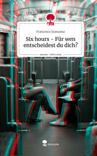 Produktbild: Six hours - F&uuml;r wen entscheidest du dich?. Life is a Story - story.one