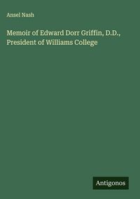 Produktbild: Memoir of Edward Dorr Griffin, D.D., President of Williams College