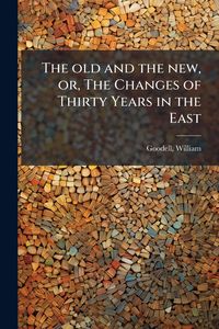 Produktbild: The old and the new, or, The Changes of Thirty Years in the East