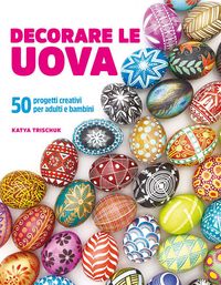 Produktbild: Decorare le uova. 50 progetti creativi per adulti e bambini