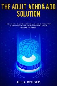Produktbild: The Adult ADHD & ADD Solution - Discover How to Restore Attention and Reduce Hyperactivity in Just 14 Days. The Complete Guide for Diagnosed Children