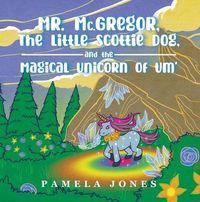 Produktbild: Mr. Mc.Gregor, The Little Scottie Dog, and The Magical Unicorn Of Um'