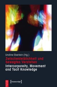 Produktbild: Zwischenleiblichkeit und bewegtes Verstehen &ndash; Intercorporeity, Movement and Tacit Knowledge