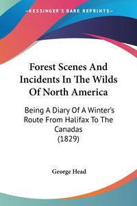 Produktbild: Head, G: Forest Scenes And Incidents In The Wilds Of North A