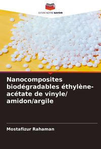 Produktbild: Nanocomposites biod&eacute;gradables &eacute;thyl&egrave;ne-ac&eacute;tate de vinyle/ amidon/argile