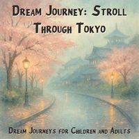 Produktbild: Dream Journeys for Children and Adults, Dream Journey: Stroll Through Tokyo