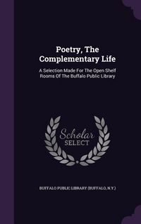 Produktbild: Poetry, the Complementary Life: A Selection Made for the Open Shelf Rooms of the Buffalo Public Library