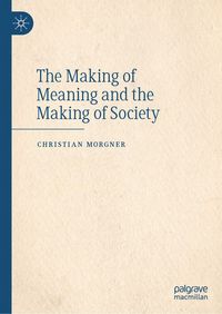 Produktbild: The Making of Meaning and the Making of Society