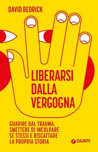 Produktbild: Liberarsi dalla vergogna. Guarire dal trauma, smettere di incolpare s&eacute; stessi e riscattare la propria storia