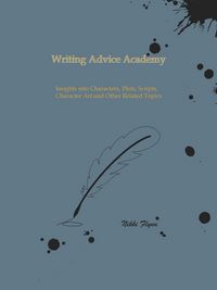 Produktbild: Writing Advice Academy: Insights into Characters, Plots, Scripts, Character Art and Other Related Topics