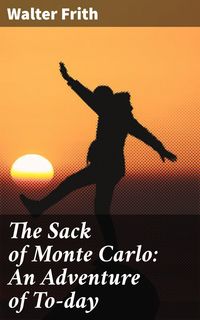 Produktbild: The Sack of Monte Carlo: An Adventure of To-day