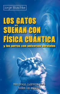 Produktbild: Los gatos sue&ntilde;an con f&iacute;sica cu&aacute;ntica y los perros con universos paralelos