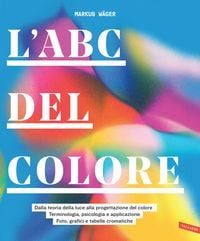 Produktbild: L' ABC del colore. Dalla teoria della luce alla progettazione del colore. Terminologia, psicologia e applicazione. Foto, grafici e tabelle cromatiche